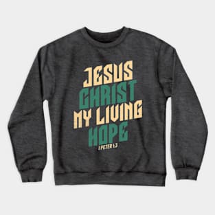 Jesus Christ My Living Hope Crewneck Sweatshirt